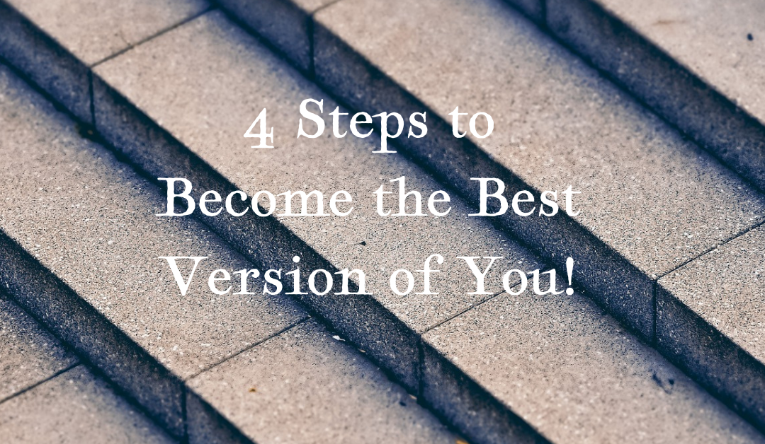 4 Steps to Become the Best Version of You!