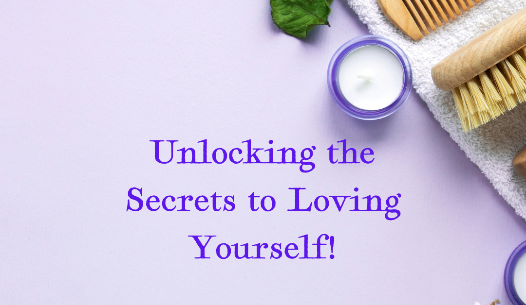 Unlocking the Secrets to Loving Yourself